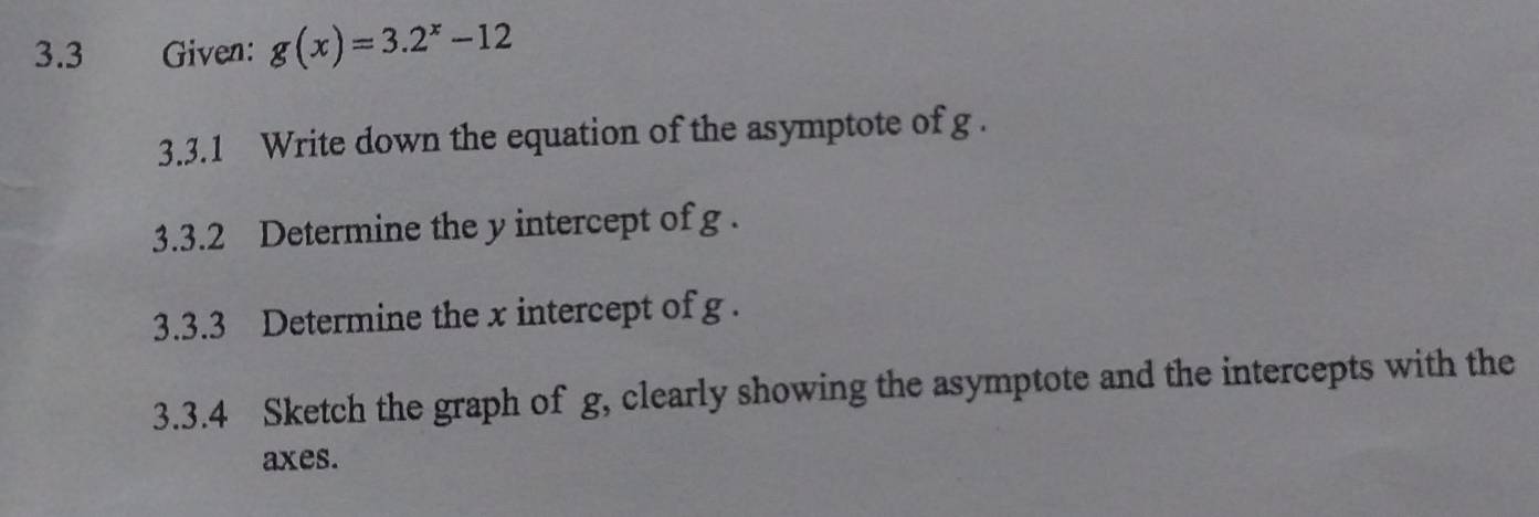 3.3 Given: g(x)=3.2^x-12 3.3.1 Write down the equation of the asymptote ...