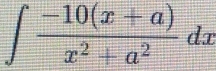 ∈t  (-10(x+a))/x^2+a^2 dx