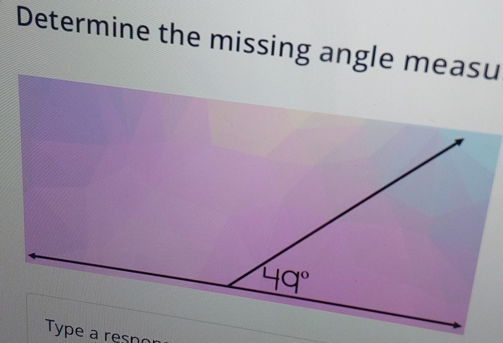 Determine the missing angle measu
Type a resno