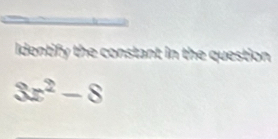 identify the constant in the question
3x^2-8