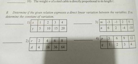 The weight w of a steel cable is directly proportional to its length /. 
B. Determine if the given relation expresses a direct linear variation between the variables. If so, 
determine the constant of variation. 
_ _3 

_ 
4