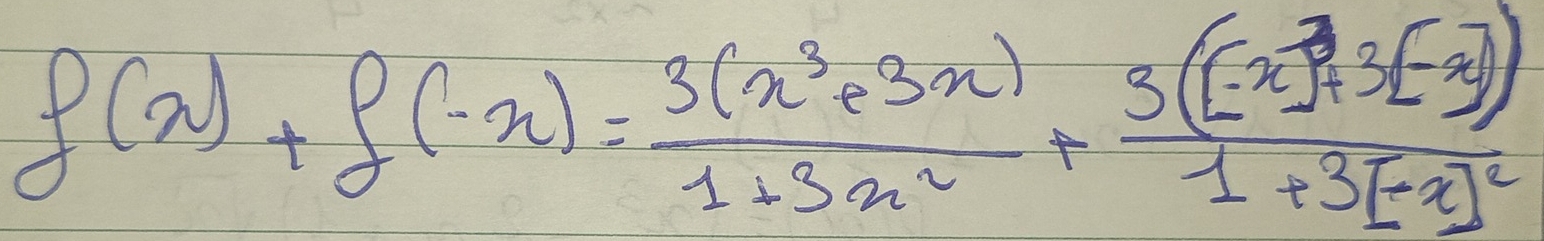 f(x)+f(-x)= (3(x^3+3x))/1+3x^2 +frac 3((-x)^3+3(-x)1+3(-x)^2