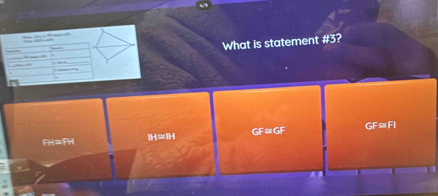 What is statement #3?
IH≌ IH
GF≌ GF
GF≌ FI
FH≡FH