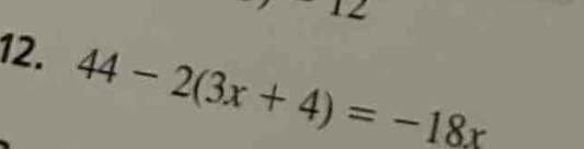 12 
12. 44-2(3x+4)=-18x