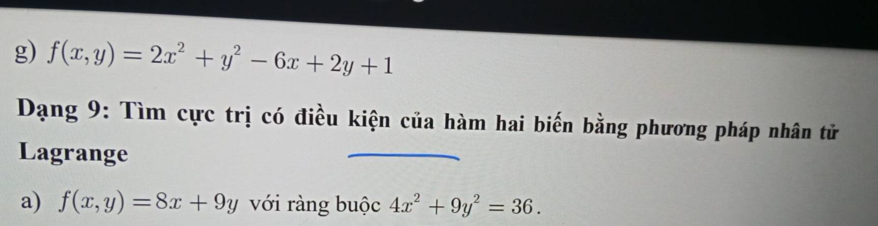 f(x,y)=2x^2+y^2-6x+2y+1
Dạng 9: Tìm cực trị có điều kiện của hàm hai biến bằng phương pháp nhân tử
Lagrange
a) f(x,y)=8x+9y với ràng buộc 4x^2+9y^2=36.