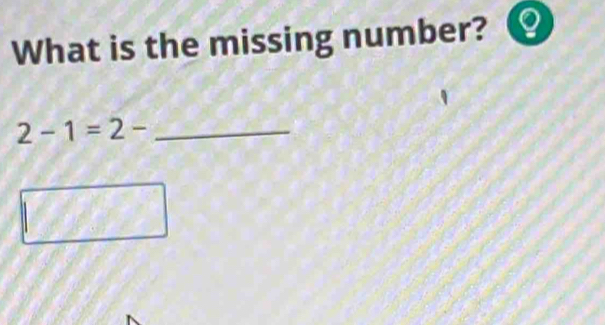 What is the missing number? 
_ 2-1=2-