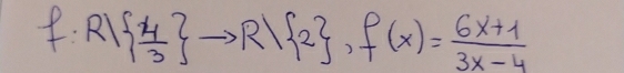 R|  4/3  to R| 2 , f(x)= (6x+1)/3x-4 