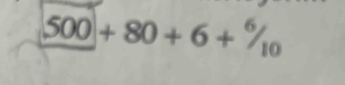 500+80+6+^6/_10