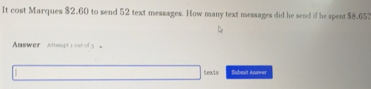 Solved: It cost Marques $2.60 to send 52 text messages. How many text ...