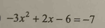 -3x^2+2x-6=-7