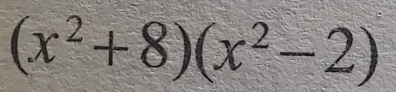 (x^2+8)(x^2-2)