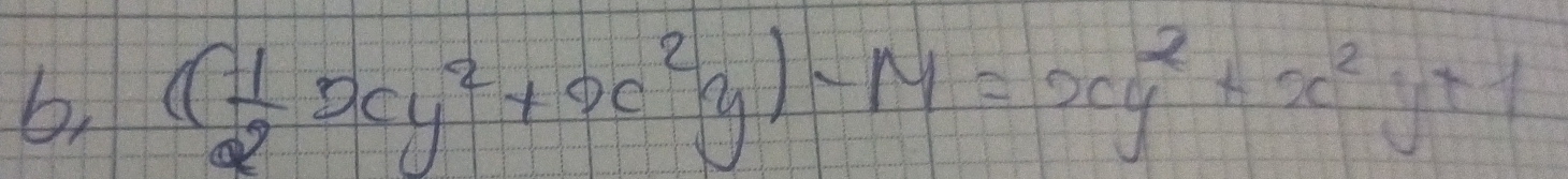 6, ( 1/2 xy^2+x^2y)-M=xy^2+x^2y+1