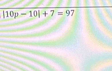 |10p-10|+7=97