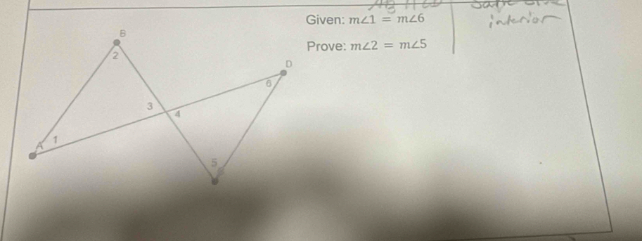 Given: m∠ 1=m∠ 6
Prove: m∠ 2=m∠ 5