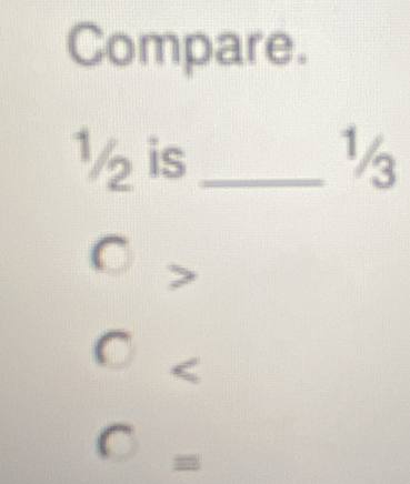 Compare.
½ is_ ½
C
1
~
=