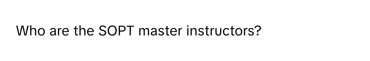 Who are the SOPT master instructors?