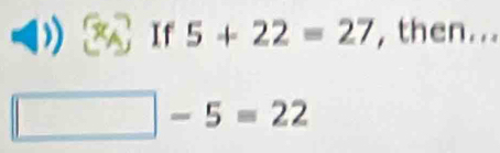 If 5+22=27 , then. ..
□ -5=22