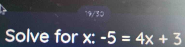 to 
Solve for x:-5=4x+3