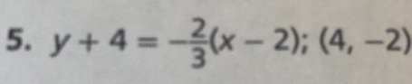 y+4=- 2/3 (x-2); (4,-2)