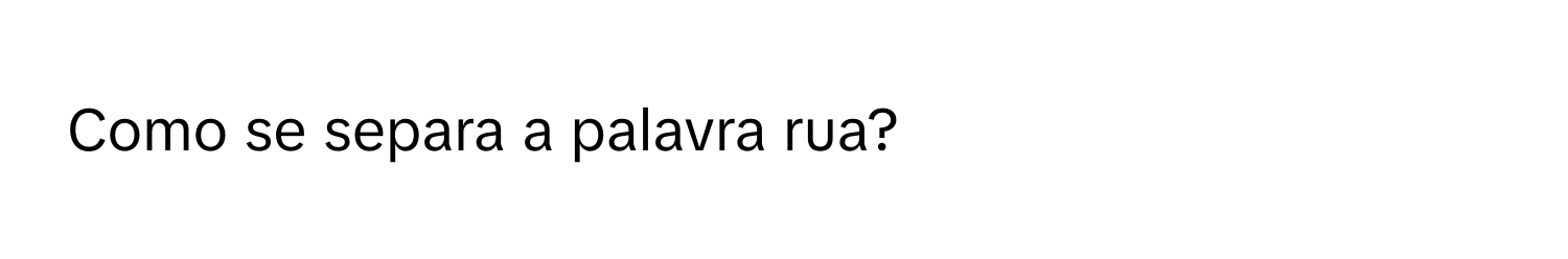 Solved: Como se separa a palavra rua? [Others]