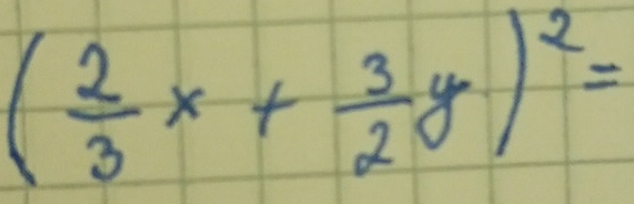 ( 2/3 x+ 3/2 y)^2=