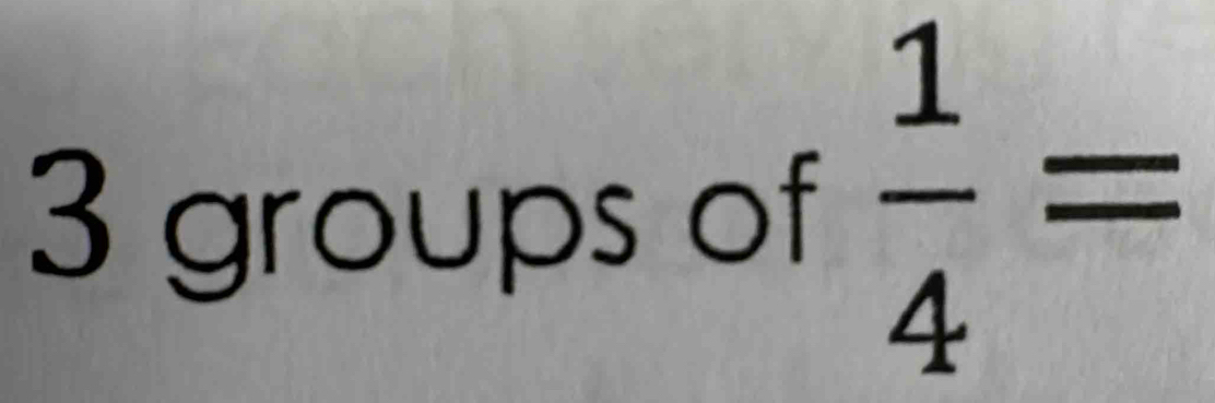 groups of  1/4 =