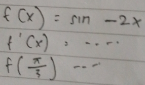 f(x)=sin -2x
f'(x)=·s
f( π /3 )^