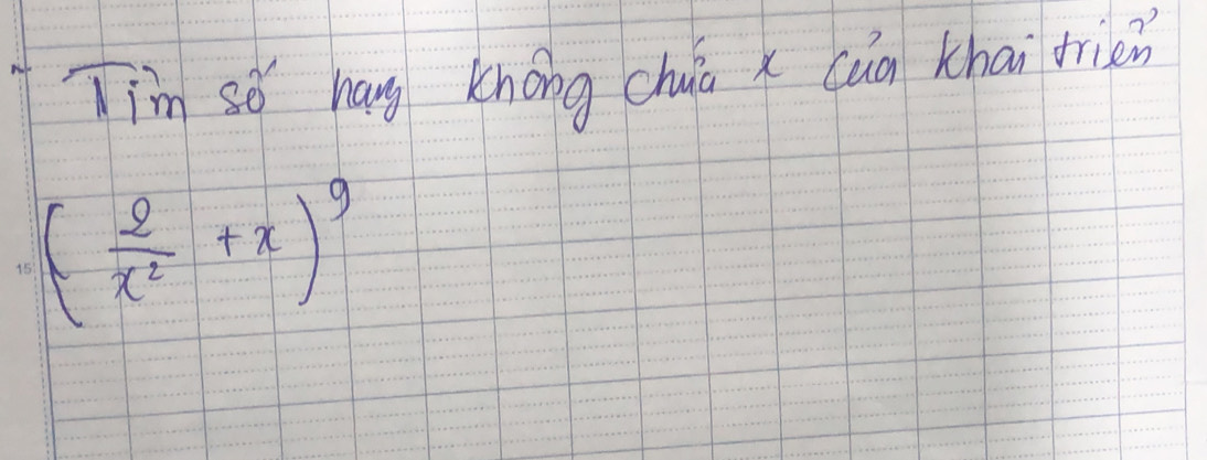 Tim sǒ hang khong chuá x cug thai trien
( 2/x^2 +x)^9