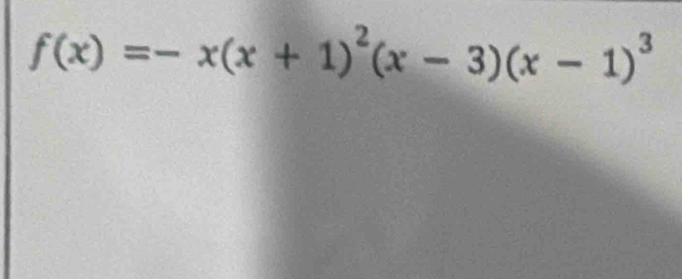 f(x)=-x(x+1)^2(x-3)(x-1)^3