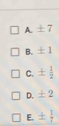 A. ± 7
B. ± 1
C. ±  1/2 
D. ± 2
E. ±  1/7 