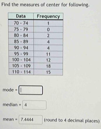 Find the measures of center for following.
mode=□
median=boxed 
mean=7.4444 (round to 4 decimal places)