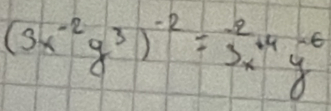 (3x^(-2)y^3)^-2=frac (x^(4)^4y^-6)