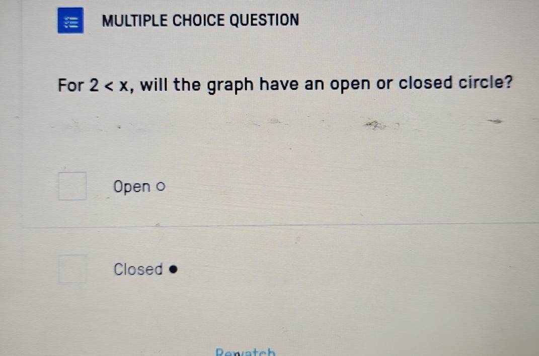 QUESTION 
For 2 , will the graph have an open or closed circle? 
Open o 
Closed 
Dewsteh