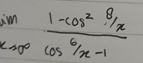 limlimits _xto 0frac 1-cos^2 θ /x cos^6/x-1