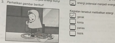 Perhatikan gam 
energi potensial menjadi energ 
Kegiatan tersebut melibatkan energi 
gerak 
kimia 
panas 
listrik