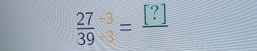  27/39 - 3/3 =frac [?]