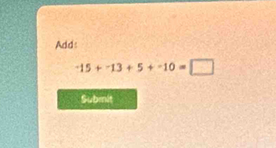 Add:
-15+-13+5+-10=□
Submit