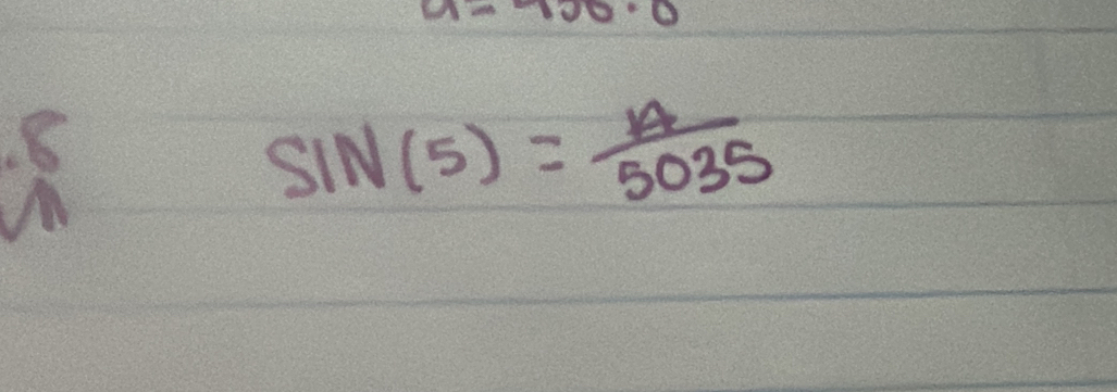 a=900· 0
8
SIN(5)= A/5035 