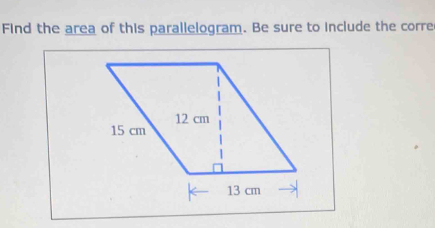 Find the area of this parallelogram. Be sure to include the corre