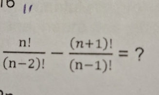  n!/(n-2)! - ((n+1)!)/(n-1)! = ?