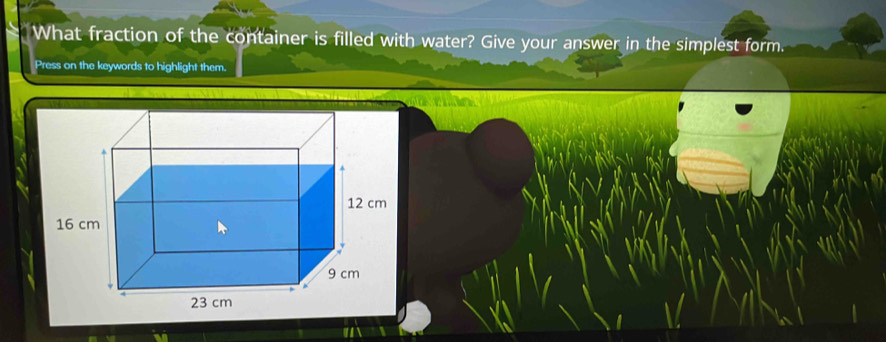 What fraction of the container is filled with water? Give your answer in the simplest form. 
Press on the keywords to highlight them.