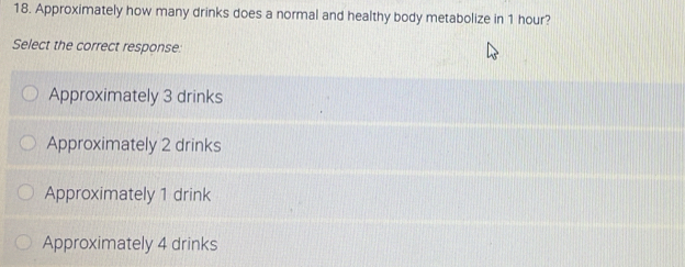 Solved: Approximately how many drinks does a normal and healthy body ...