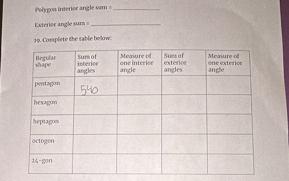 Polygon interior angle sum =_ 
Exterior angle sum =_ 
19. Complete the table below: