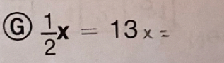  1/2 x=13