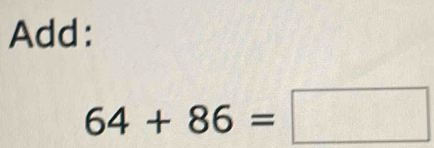 Add:
64+86=□