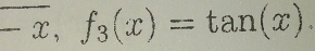 -x, f_3(x)=tan (x).