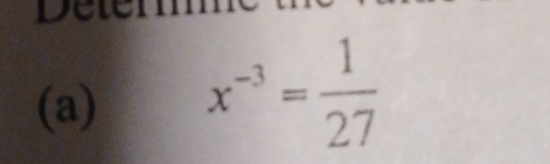 Deu 
(a) x^(-3)= 1/27 