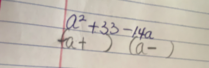 a^2+33-1,4a
+a+) (a-)