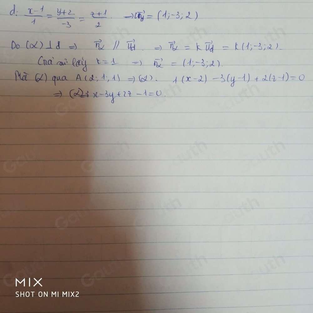 d.  (x-1)/1 = (y+2)/-3 = (z+1)/2 
vector u_y=(1,-3,2)
D_0(alpha )⊥ d Rightarrow vector n_alpha  11 vector U_d ) vector n_alpha =kvector u_d=k(1,-3,2)
Cna coi Ray k=1 ) vector n_alpha =(1,-3,2). 
nú () qua A(2;1;1) =) (alpha ) : 1(x-2)-3(y-1)+2(z-1)=0
Rightarrow (alpha ):x-3y+2z-1=0