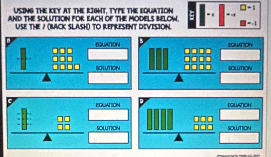 USING THE KEY AT THE RIGHT, TYPE THE EQUATION
□ =t
AND THE SOLUTION FOR EACH OF THE MODELS BELOW.
- 1 = - □ - -1
USE THE / (BACK SLASH) TO REPRESENT DIVISION. 
D 
EQUATION B 
EQUATION 
□  
□ 
beginarrayr  000/000  +0000 hline endarray SOLUTION _ □ □ □  1cm SOWTION
2x^2-5x+8=0
3x
EQUATION D 
EQUATION
beginarrayr b+a0 +a0 hline endarray SOLUTION beginarrayr □ □ □  □ □ □  hline endarray frac 12
SOLTION